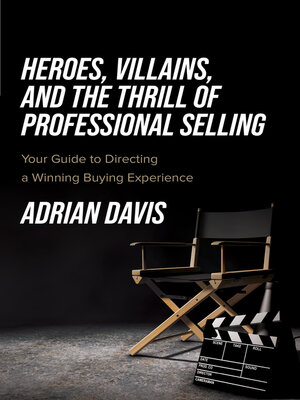 cover image of Heroes, Villains, and the Thrill of Professional Selling